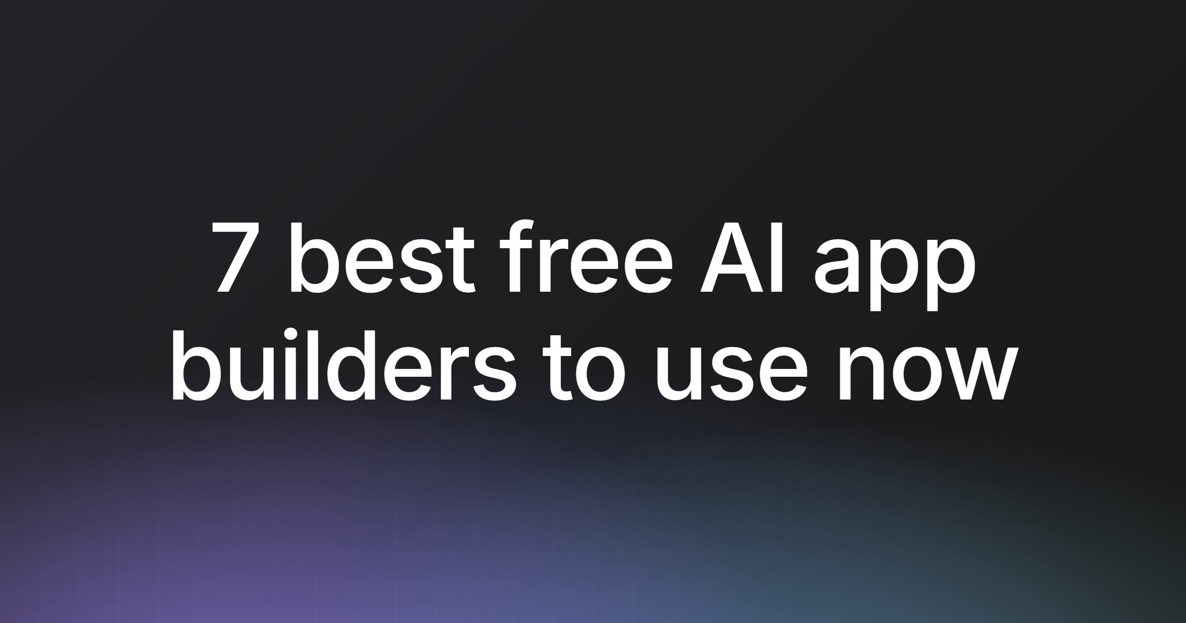 7 best free AI app builders to use now