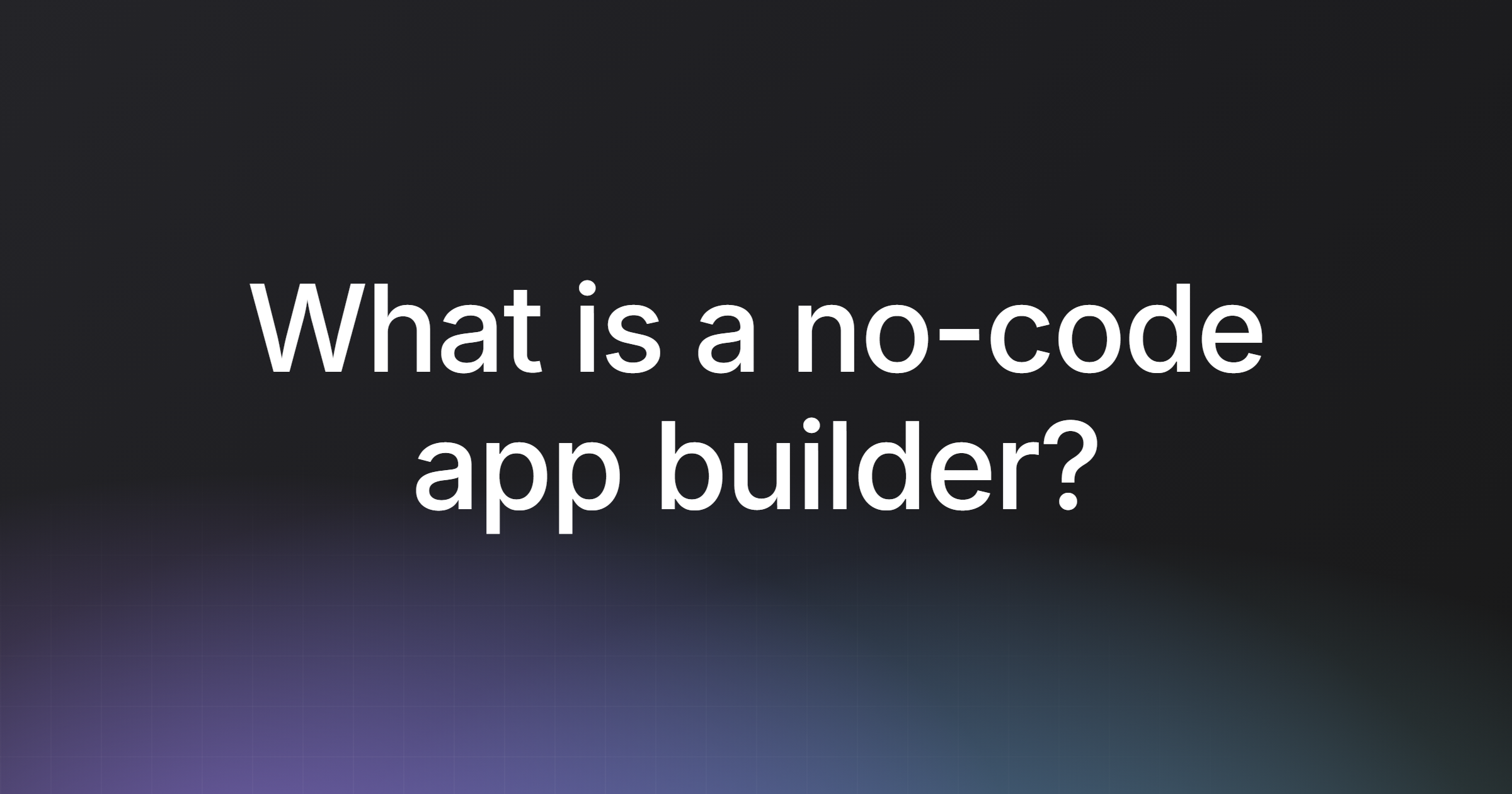 What is a no-code app builder?