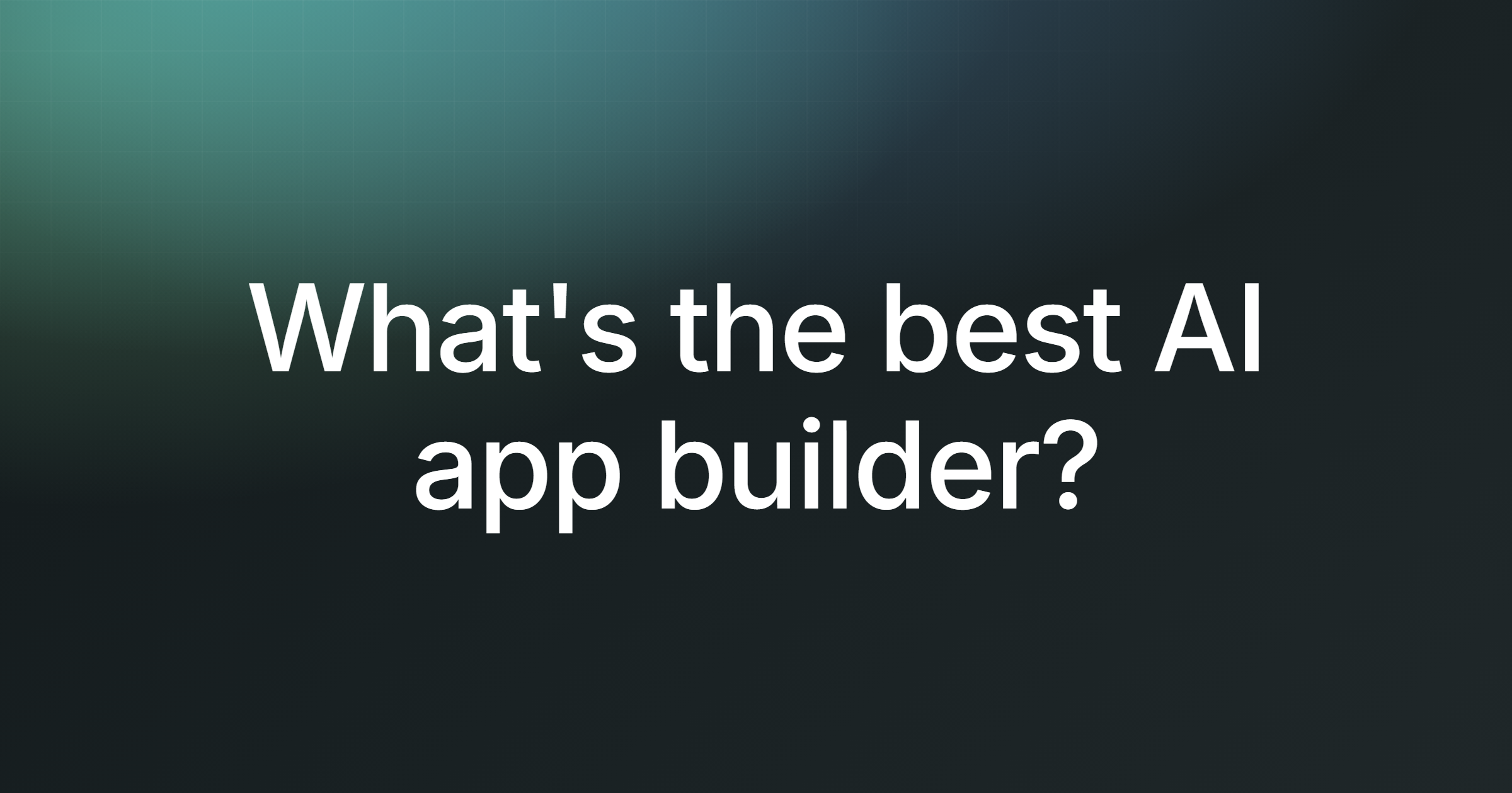 What's the best AI app builder?