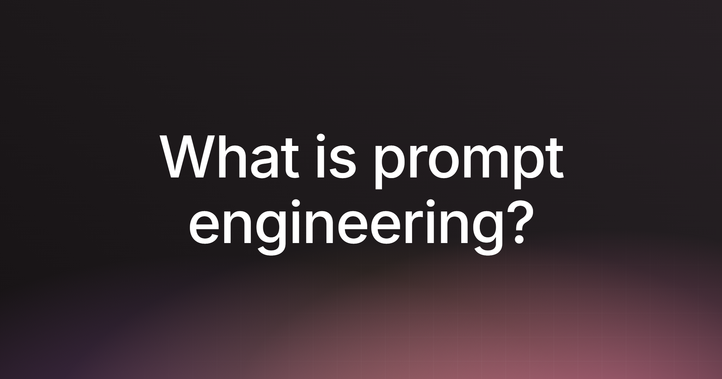What is prompt engineering?