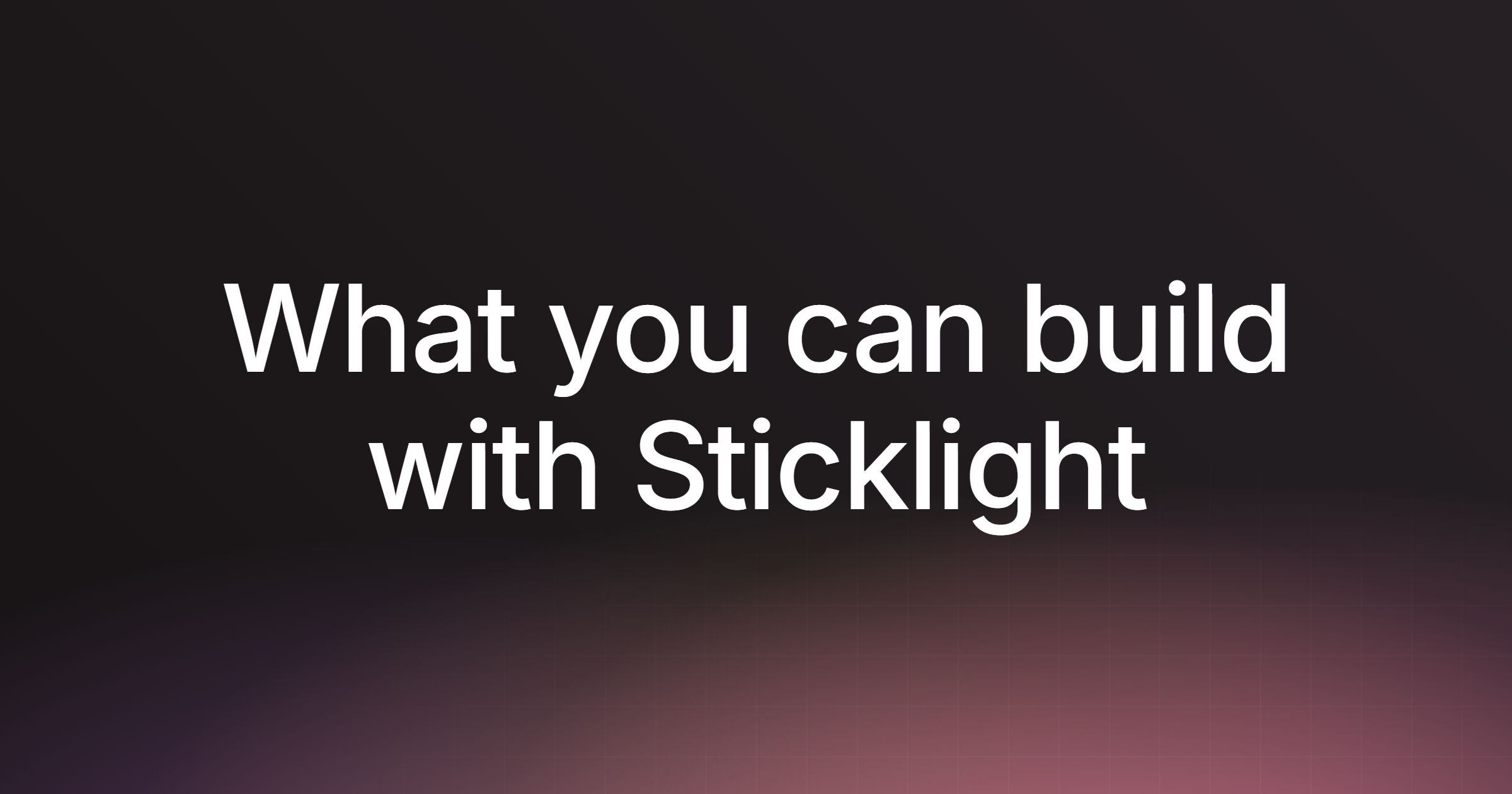What you can build with Sticklight